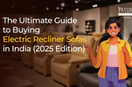 Use this complete guide to buy best electric recliner sofas in India.