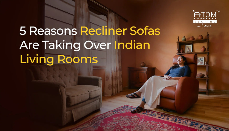 Explore why Indian comes are choosing recliner sofas over normal sofa sets.