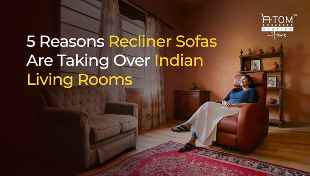 Explore why Indian comes are choosing recliner sofas over normal sofa sets.