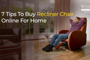 tips to buy recliner chair online for your home.