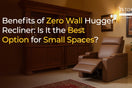 Wall hugger recliner sofa best for small spaces.