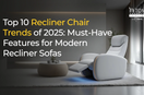 10+ recliner chair trends of 2025 to check before buying recliner chair in India.